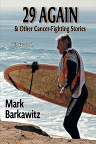 Title: 29 Again & Other Cancer-Fighting Stories, Author: Mark Barkawitz