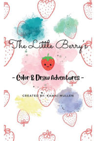 Title: The Little Berry's - Color & Draw Adventures -, Author: Kawai Mullen