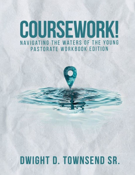 Coursework!: Navigating the water of the young pastorate workbook Edition: