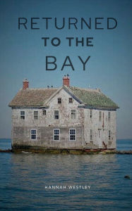 Title: Returned To the Bay, Author: Hannah Westley