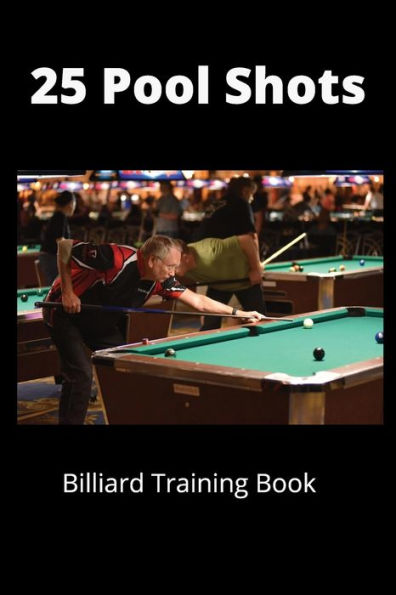 25 Pool Shots: Billiard Training Book
