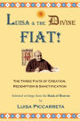 Luisa and the Divine Fiat!: The Three Fiats of Creation, Redemption & Sanctification