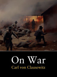 Title: On War: (Complete), Author: Carl von Clausewitz