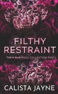 Title: Filthy Restraint, Author: Calista Jayne