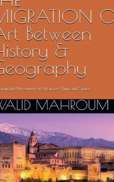 THE MIGRATION Of Art Between History & Geography by Walid Mahroum ...