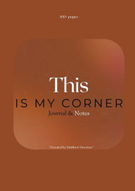 Title: This Is My Corner: Journal & Notebook, Author: Matthew Duverne