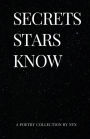 Secrets Stars Know: A Poetry Collection