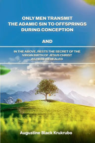 Books free download torrent ONLY MEN TRANSMIT THE ADAMIC SIN TO OFFSPRINGS DURING CONCEPTION (English Edition) by AUGUSTINE BLACK KRUKRUBO