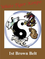 Title: White Tiger Kenpo 1st Brown Belt Picture Manual, Author: L. M. Rathbone