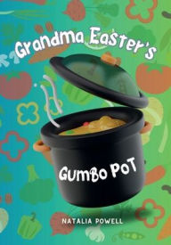 Title: Grandma Easter's Gumbo Pot, Author: Natalia Powell
