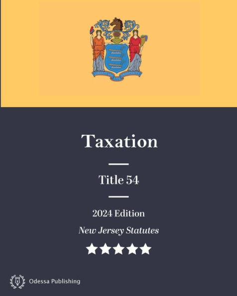 New Jersey Statutes 2024 Edition Title 54 Taxation: New Jersey Revised Statutes