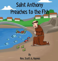 Title: Saint Anthony Preaches to the Fish, Author: Rev. Scott A. Haynes