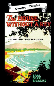 Title: THE HOUSE WITHOUT A KEY, Author: Earl Derr Biggers