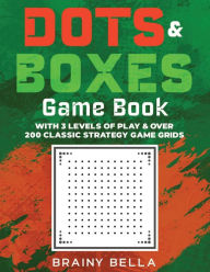 Title: Dots & Boxes Game Book: With 3 Levels of Play & Over 200 Classic Strategy Game Grids, Author: Brainy Bella