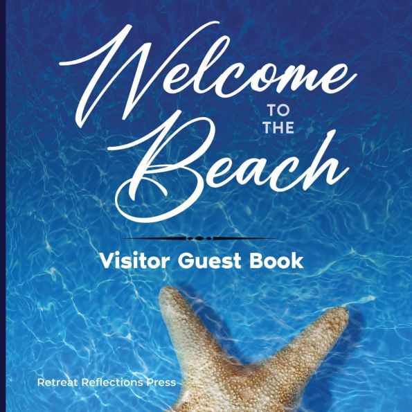 Welcome to the Beach Visitor Guest Book: Sign In Log Book For Vacation Rentals, AirBnB, Bed & Breakfast, Beach House, Hotels