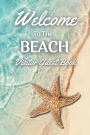 Welcome to the Beach Visitor Guest Book: Sign In Log Book For Vacation Rentals, AirBnB, Bed & Breakfast, Beach House, Hotels