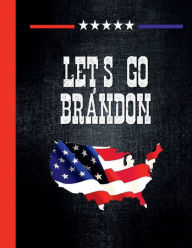 Title: LET'S GO BRANDON - College Ruled Composition Notebook - Trump Patriotic USA Print: Wide Ruled Lined Paper Journal for High School Teens College or University Students Notes Diary Happy Office Accessories, Author: Luxe Stationery