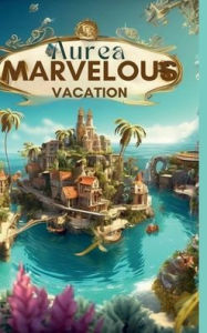 Title: AUREA'S MARVELOUS VACATION, Author: Lena Ramos