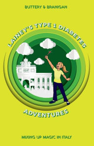 Title: Lainey's Type 1 Diabetes Adventures Book 2: Mixing Up Magic in Italy, Author: Patricia Branigan