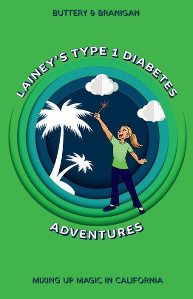 Lainey's Type 1 Diabetes Adventures Book 3: Mixing Up Magic in California