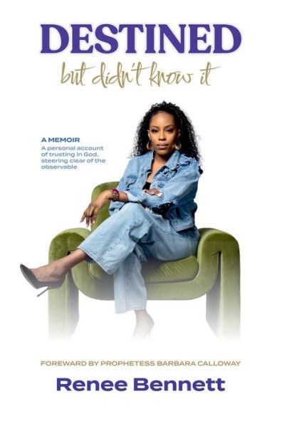 Destined but Didn't Know It: A MEMOIR - A personal account of trusting in God, steering clear of the observable