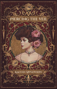 Title: Piercing the Veil, Author: Kalynn Applewhite