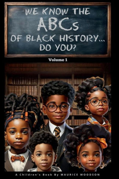 We Know The ABCs Of Black History...Do You?: Volume 1