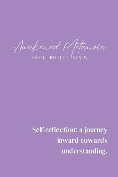 Awakened Metanoia: Self-reflection is a journey inward towards understanding.: