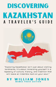 Title: Discovering Kazakhstan: A Traveler's Guide, Author: William Jones