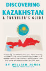 Discovering Kazakhstan: A Traveler's Guide