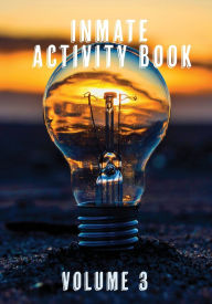 Title: Inmate Activity Book Volume 3: A perfect gift for men, women and teens incarcerated in prison, jail or detention., Author: Patricia Branigan