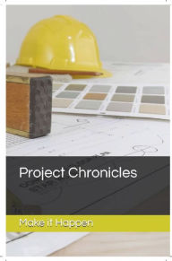 Title: Project Chronicles: Make it Happen, Author: Gilberto Ponce