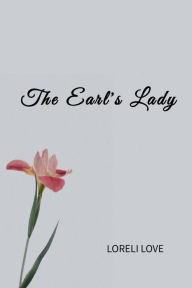 Title: The Earl's Lady: An Erotic Regency Romance Novel, Author: Loreli Love