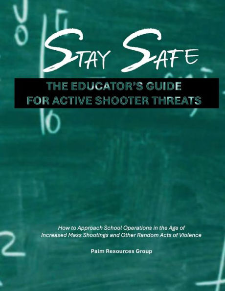 Stay Safe: the Educator's Guide for Active Shooter Threats: