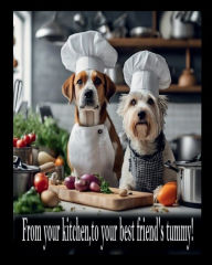 Title: From your kitchen, to your best friend's tummy!, Author: Kelsey Tull