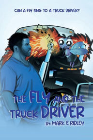 Title: The Fly and The Truck Driver: Can A Fly Sing To A Truck Driver, Author: Mark E. Ridley