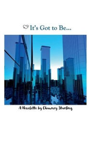 Title: It's Got to Be...: A Novelette, Author: Chauncy Starling