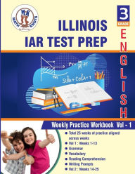 Title: Illinois State Assessment of Readiness (IAR) , 3rd Grade ELA Test Prep: Weekly Practice Work Book , Volume 1:, Author: Gowri Vemuri