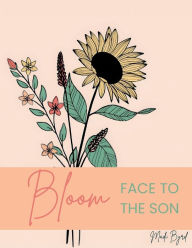 Title: Bloom: Face To The Son, Author: Madi Byrd