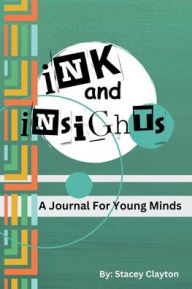 Title: Ink and Insights: A journal for Young Minds, Author: Stacey Clayton