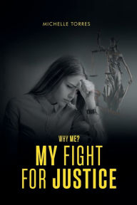 Title: WHY ME?: MY FIGHT FOR JUSTICE, Author: Michelle Torres