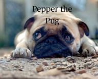 Title: Pepper the Pug: Paws and Promises, Author: April May Burnside