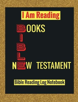 I Am Reading New Testament Bible Books: Bible Reading Log Notebook: