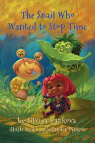 Title: The Snail Who Wanted to Stop Time, Author: Silviya Rankova