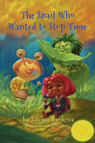 Title: The Snail Who Wanted to Stop Time, Author: Silviya Rankova