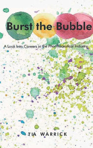 Title: Burst the Bubble: A Look Into Careers in the Pharmaceutical Industry, Author: Tia Warrick