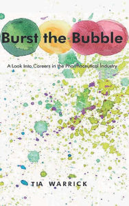 Title: Burst the Bubble: A Look Into Careers in the Pharmaceutical Industry, Author: Tia Warrick