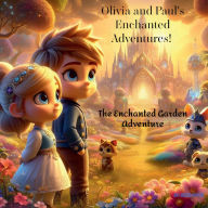 Title: Olivia and Paul's Enchanted Adventures!: The Enchanted Garden Adventure of Olivia and Paul, Author: Heath Doyon