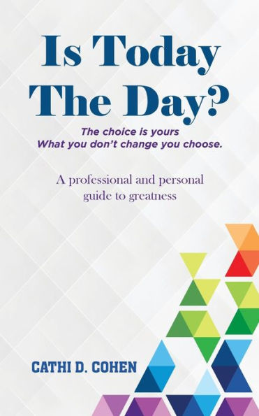 Is Today The Day?: The choice is yours What you don't change you choose