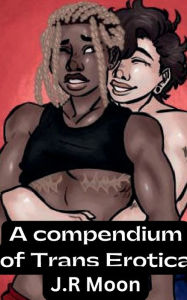 Title: A miniscule compendium of trans erotica, Author: J. R. Moon